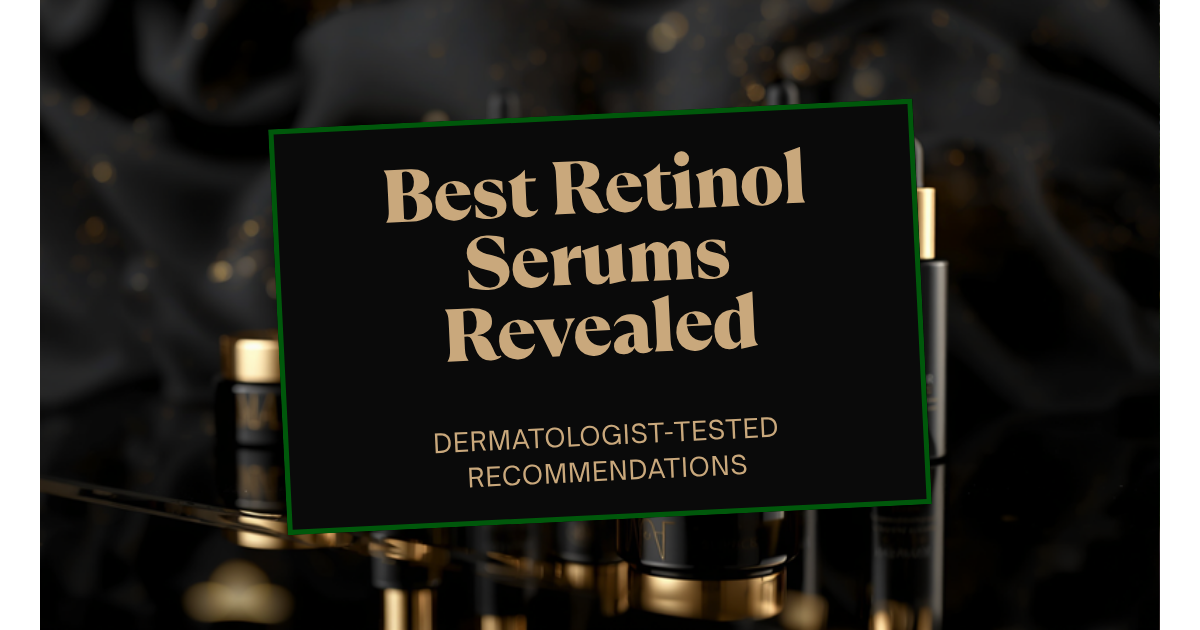 Best Retinol Serums - Dermatologist-Tested Picks That Actually Work